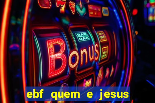 ebf quem e jesus ebf jesus meu super heroi